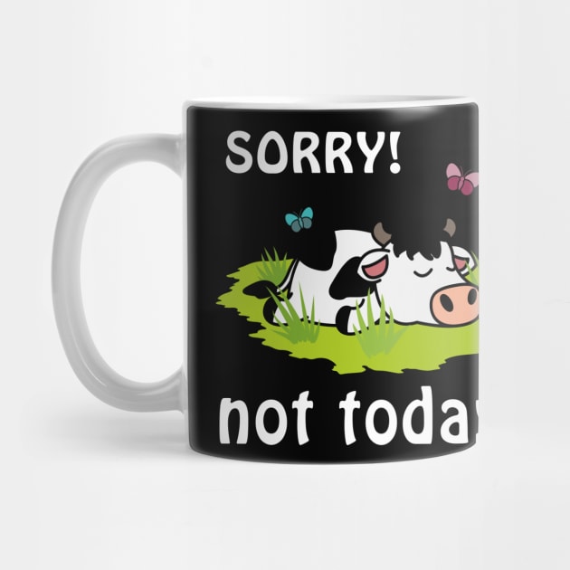 Sorry not today cow by printedartings